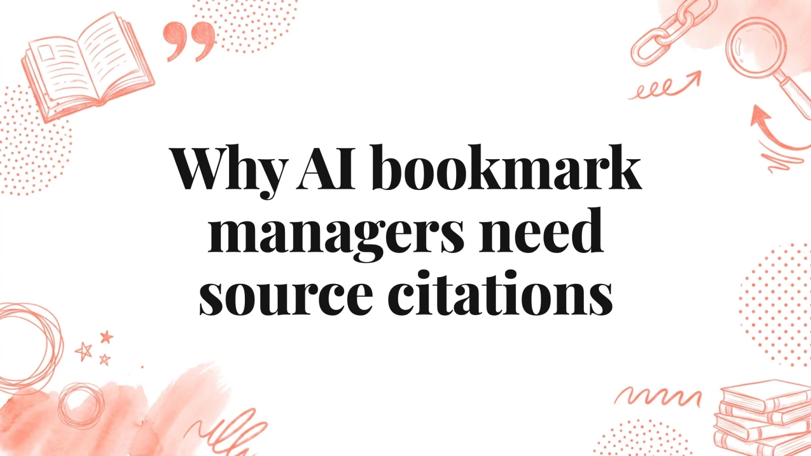 Why AI bookmark managers need source citations